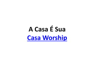 A Casa É Sua
Casa Worship
 
