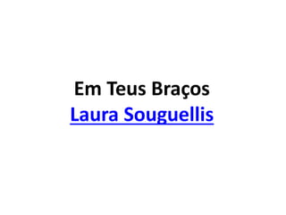 Em Teus Braços
Laura Souguellis
 