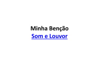 Minha Benção
Som e Louvor
 