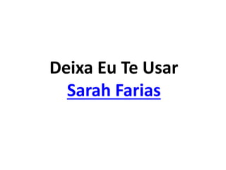 Deixa Eu Te Usar
Sarah Farias
 