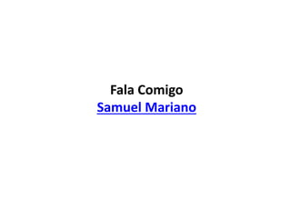 Fala Comigo
Samuel Mariano
 