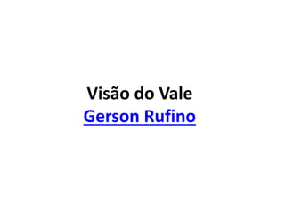 Visão do Vale
Gerson Rufino
 