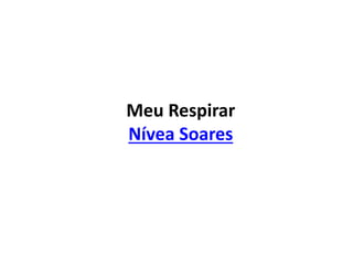 Meu Respirar
Nívea Soares
 