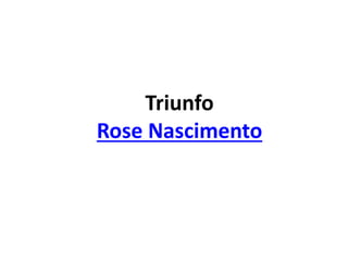 Triunfo
Rose Nascimento
 