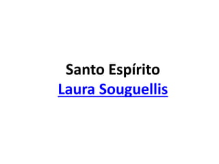 Santo Espírito
Laura Souguellis
 