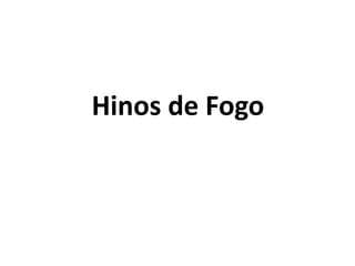 Hinos de Fogo
 
