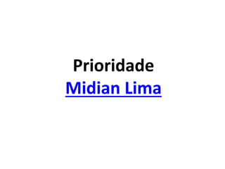 Prioridade
Midian Lima
 