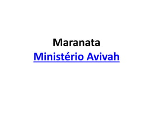 Maranata
Ministério Avivah
 