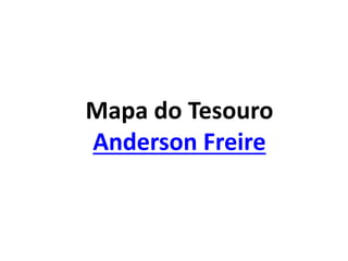 Mapa do Tesouro
Anderson Freire
 