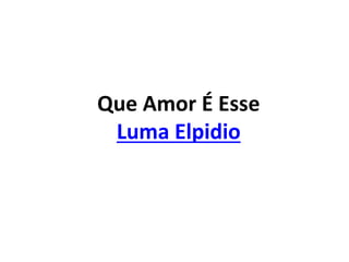 Que Amor É Esse
Luma Elpidio
 