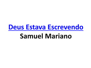Deus Estava Escrevendo
Samuel Mariano
 