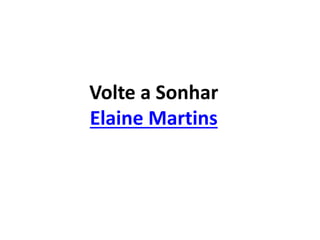 Volte a Sonhar
Elaine Martins
 