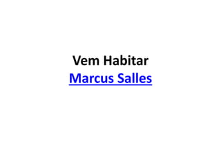 Vem Habitar
Marcus Salles
 