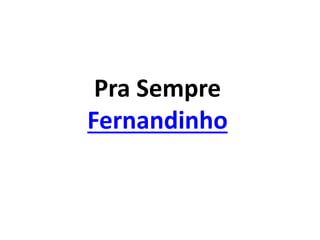 Pra Sempre
Fernandinho
 