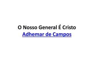 O Nosso General É Cristo
Adhemar de Campos
 