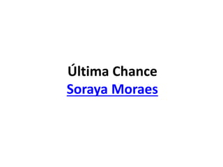 Última Chance
Soraya Moraes
 