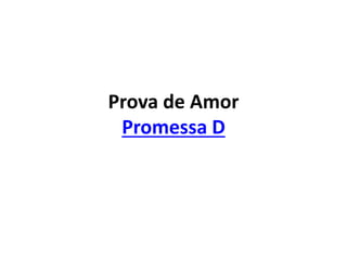 Prova de Amor
Promessa D
 