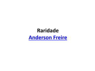 Raridade
Anderson Freire
 