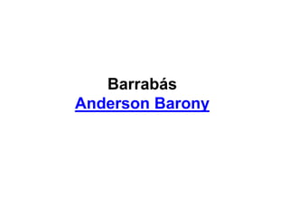 Barrabás
Anderson Barony
 