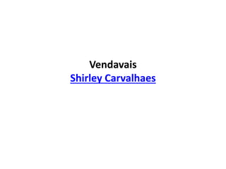 Vendavais
Shirley Carvalhaes
 