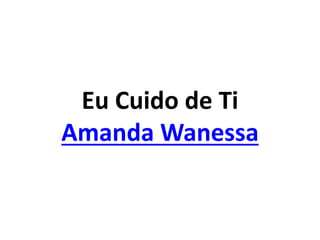 Eu Cuido de Ti
Amanda Wanessa
 