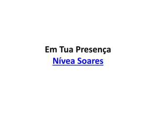 Em Tua Presença
Nívea Soares
 