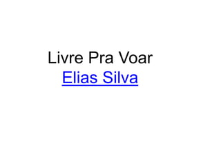 Livre Pra Voar
Elias Silva
 