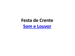 Festa de Crente
Som e Louvor
 