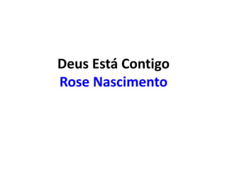 Deus Está Contigo
Rose Nascimento
 