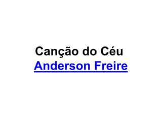 Canção do Céu
Anderson Freire
 
