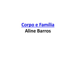 Corpo e Família
Aline Barros
 