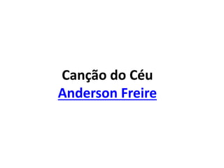Canção do Céu
Anderson Freire
 