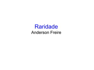 Raridade
Anderson Freire
 
