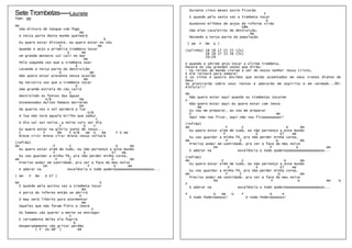 Durante cinco meses assim ficarão
Sete Trombetas-----Lauriete                                                                                         F
                                                                               E quando pela sexta vez a trombeta tocar
Tom: Am                                                                                                              G
                                                                               Duzentos milhões de anjos do inferno virão
Am                                                                                                       G#m
  Uma mistura de Sangue com fogo                                               São eles cavaleiros da destruição,
                               Dm                                                                            Am
 A terça parte deste mundo queimará                                            Matando a terça parte da população.
                                             G
 Eu quero estar distante, eu quero estar no céu                            ( Am    F   Dm   G )
                     E                    Am
 Quando o anjo a primeira trombeta tocar                                   (solinho) 18 18 17 15 25 (2x)
                         G       Am                                                  18 18 17 15 26 (2x)
 Um grande meteoro vai cair no mar                                                   26~28
                                  Dm
 Pela segunda vez que a trombeta soar                                      E quando o sétimo anjo tocar a última trombeta,
                             G                                             haverá no céu grandes vozes que dirão:
 Levando a terça parte da destruição                                       - Os reinos do mundo vieram a ser do nosso Senhor Jesus Cristo,
                     E               Am                                    E ele reinará para sempre!
 Não quero estar presente nessa ocasião                                    E os vinte e quatro anciões que estão assentados em seus tronos diante de
                                  Dm                                       Deus
 Na terceira vez que a trombeta tocar                                      Se prostrarão sobre seus rostos e adorarão em espírito e em verdade...Ôh!
                             G                                             Aleluia!!!
 Uma grande estrela do céu cairá
                          C                                                Am
 Destruindo as fontes das águas                                              Não quero estar aqui quando as trombetas tocarem
              G/B              Am                                          F
 Envenenados muitos homens morrerão                                          Não quero estar aqui eu quero estar com Jeová
                                Dm                                               Dm
 Na quarta vez o sol perderá a luz                                           Eu vou me preparar, eu vou me preparar
                                    G/B                                      E                                          Am
 A lua não terá aquele brilho que seduz                                      Aqui não vou ficar, aqui não vou ficaaaaaaaaar!
                                         C
 O dia vai ser noite, a noite vais ser dia                                 (refrão)
                     F            G     C                                  Am                   F      C                     G      Am
 Eu quero estar na glória junto de Jesus...                                  Eu quero estar além de tudo, eu não pertenço a este mundo
 C           F      Dm    C G/B    Am G     Am    F G Am                                      F               E           E7    Am
 Breve vira! Breve vira! Breve Jesus voltará                                 Eu vou guardar a minha fé, pra não perder minha coroa,
                                                                           Am                   F     C                 G           Dm
(refrão)                                                                     Preciso andar em santidade, pra ver a face do meu noivo
Am                 F       C                       G     Am                              Em                          F            G              Am
  Eu quero estar além de tudo, eu não pertenço a este mundo                  E adorar na             excelência o todo poderooooooooooooooooooso...
                   F              E             E7   Am
  Eu vou guardar a minha fé, pra não perder minha coroa,                   (refrão)
Am                   F     C                    G        Dm                Am                F         C                     G       Am
  Preciso andar em santidade, pra ver a face do meu noivo                    Eu quero estar além de tudo, eu não pertenço a este mundo
              Em                    F            G      Am                                      F             E            E7   Am
  E adorar na             excelência o todo poderooooooooooooooooooso...     Eu vou guardar a minha fé, pra não perder minha coroa,
                                                                           Am                  F      C                  G           Dm
( Am   F   Dm   E E7 )                                                       Preciso andar em santidade, pra ver a face do meu noivo
                                                                                         Em                           F            G             Am   G
Am                                        E                                F
  E quando pela quinta vez a trombeta tocar                                  E adorar na             excelência o todo poderooooooooooooooooooso...
                                  Am
  A porta do inferno então se abrirá                                       F               G   Am    G   F               G     A
                                E                                              O todo Poderooooso!           O todo Poderoooooso!
  O mau será liberto para atormentar
                                  Am
  Aqueles que não foram fiéis a Jeová
                                      F
  Os homens vão querer a morte se entregar
                           C
  E certamente deles ela fugirá
                             G
  Desperadamente vão gritar perdão
          ( F° ou G#° )        Am
 