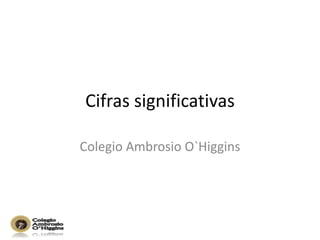 Cifras significativas  Colegio Ambrosio O`Higgins 