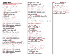 AINDA HÁ TEMPO
Introdução: Dm C6(add9) Bb(maj7) A(Sus4) A
Dm C6(add9) Bb(maj7) A(Sus4) , A
Dm7 C Dm
Como é |forte ouvir como |será o |fim,
Bb F
O mo|mento chegará,
Gm7 A(Sus4) , A
O cla|mor da meia-noite se ouvirá.
Dm Dm7 C F
A i|greja fiel prepa|rada está,
Gm Dm
E a i|greja infiel,
Bb A(Sus4) A
Sua |oportunidade acabará.
Dm Gm7 C F
|Ainda há |tempo, Jesus |Cristo não voltou.
Gm7 Dm Bb A
|Ainda há |tempo, do seu |sono despertar.
Dm Gm C F
|Ainda há |tempo, tempo |de se arrepender,
(Ainda há tempo, arrepender)
A Dm7
Tempo |de buscar a |Deus,
Gm A
De ba ter a porta e ela se abrirá.
Dm Gm7 C F
|Ainda há |tempo, do a zeite ir comprar,
Gm Dm Bb A
|Ainda há |tempo, tempo |de santificar.
Dm Gm C F
|Ainda há |tempo da can deia se encher,
(Ainda há tempo, da candeia se encher)
A Dm7
Do es poso encontrar,
Bb Gm7(add9) A Dm
E com |Ele para as |bodas do cor deiro entrar.
Instrumentos: Gm C , F Gm , Dm Bb , A(Sus4) , A
Dm Gm7 C F
|Ainda há |tempo, Jesus |Cristo não voltou.
Gm7 Dm Bb A
|Ainda há |tempo, do seu |sono despertar.
Dm Gm C F
|Ainda há |tempo, tempo |de se arrepender,
(Ainda há tempo, arrepender)
A Dm7
Tempo |de buscar a |Deus,
Gm A
De ba ter a porta e ela se abrirá.
Dm Gm7 C F
|Ainda há |tempo, do a zeite ir comprar,
Gm Dm Bb A
|Ainda há |tempo, tempo |de santifi|car.
Dm Gm C F
|Ainda há |tempo da can deia se encher,
(Ainda há tempo, da candeia se encher)
A Dm7
Do es poso encontrar,
Bb Gm7(add9) A Dm
E com |Ele para as |bodas do cor deiro en trar.
Dm Dm
Ainda há |tempo.
AQUELE QUE HÁ DE VIR VIRÁ (Viveremos pela fé)
Intro: A9, G9, F7+, Esus4, E, A
A E/A D/A
Aquele que há de vir, virá
E/A A A/C#
E não tardará
D A/C#
O justo viverá pela fé
Bm7 Bm/A Esus4 E7
E não deve recuar
A9 E/A D/A
Em tudo somos atribulados
E/A A
Porém, não estamos angustiados
C#7/4 C#7 F#m7 F#m/E
O Deus que ontem de mim cuidou
D7+ Bm7 E7/4 E7
Hoje e sempre comigo estará
[Refrão]
D/F# E/G# A4 A C#7/4 C#7
Vive/re/mos pela fé sabendo
F#m7 F#/mE
Que o nosso senhor vivo está
D7+
E em breve (e em breve)
A/C#
Muito em breve (muito em breve)
Bm 7 Esus4 E7 A
Ao céu nos Le/va/rá
A E/A D/A
Não temas os temores da noite
E/A A
O senhor contigo está
C#7/4 C#7 F#m7 F#m/E
O Deus que ontem de ti cuidou
D7+ Bm7 E7/4 E7
Hoje e sempre contigo estará
 