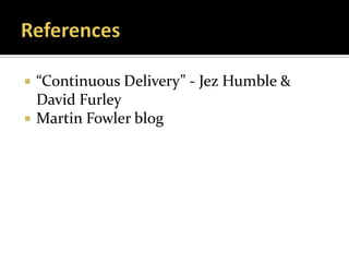    “Continuous Delivery” - Jez Humble &
    David Furley
   Martin Fowler blog
 