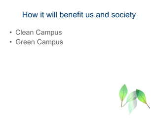 How it will benefit us and society Clean Campus Green Campus 