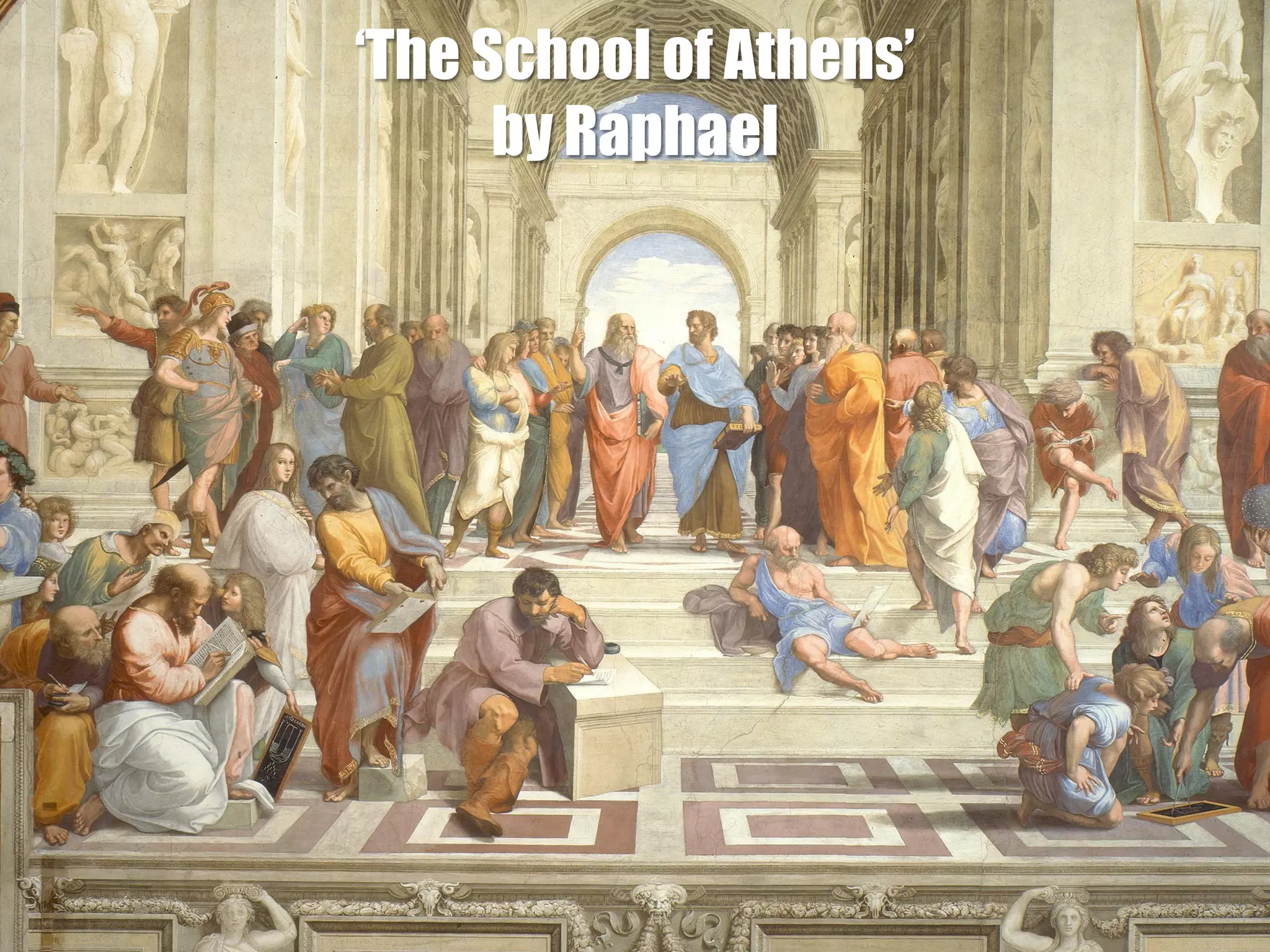 ‘The School of Athens’
      by Raphael
 