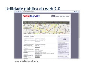 Utilidade pública da web 2.0 www.sosalagoas.al.org.br 