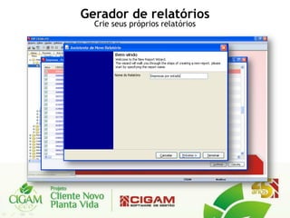 Gerador de relatórios
  Crie seus próprios relatórios
 