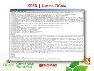 SPED | Uso no CIGAM



O arquivo gerado pelo CIGAM é estruturado
de acordo com o padrão estabelecido pelo
Fisco e está pronto para importação e
transmissão no validador do SPED Fiscal,
disponibilizado no portal do SPED
(http://www1.receita.fazenda.gov.br/default.htm)
 