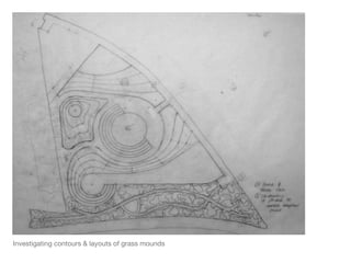 Investigating contours & layouts of grass mounds 