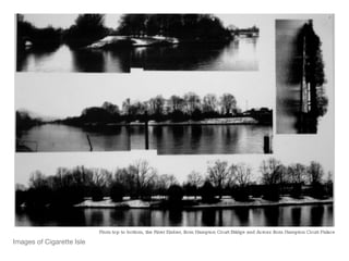 Images of Cigarette Isle From top to bottom, the River Ember, from Hampton Court Bridge and Across from Hampton Court Palace 