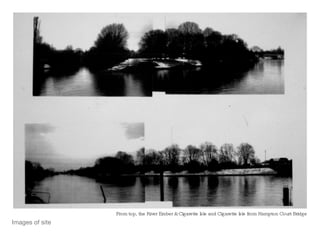 Images of site From top, the River Ember & Cigarette Isle and Cigarette Isle from Hampton Court Bridge 