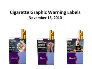 Cigarette Graphic Warning Labels
November 15, 2010
 