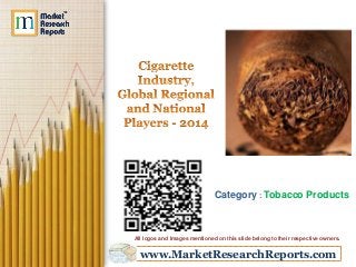 Category : Tobacco Products 
All logos and Images mentioned on this slide belong to their respective owners. 
www.MarketResearchReports.com 
 