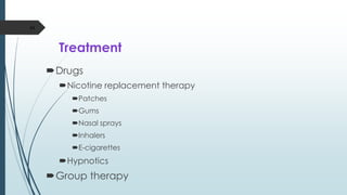 Treatment
Drugs
Nicotine replacement therapy
Patches
Gums
Nasal sprays
Inhalers
E-cigarettes
Hypnotics
Group therapy
44
 