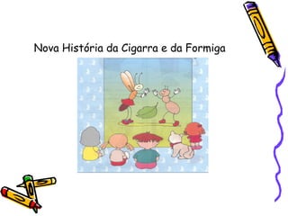 Nova História da Cigarra e da Formiga
 