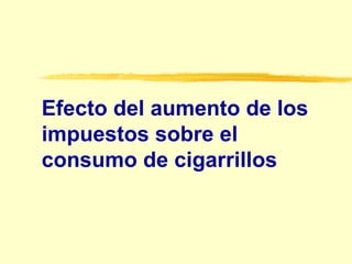 Efecto del aumento de los impuestos sobre el consumo de cigarrillos 